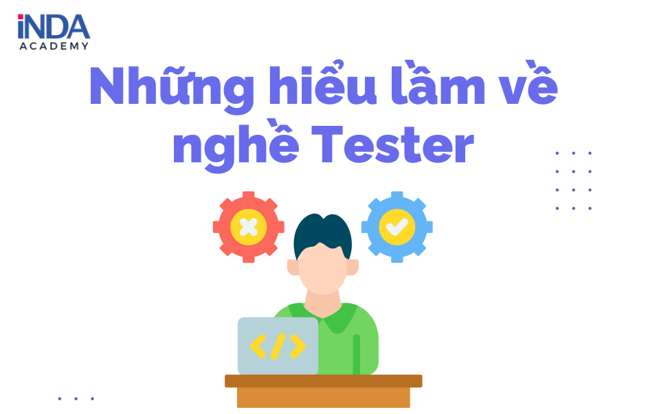 hiểu lầm về nghề Tester
