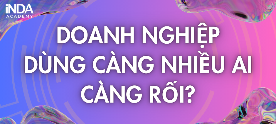 doanh nghiệp dùng càng nhiều công cụ AI càng rối