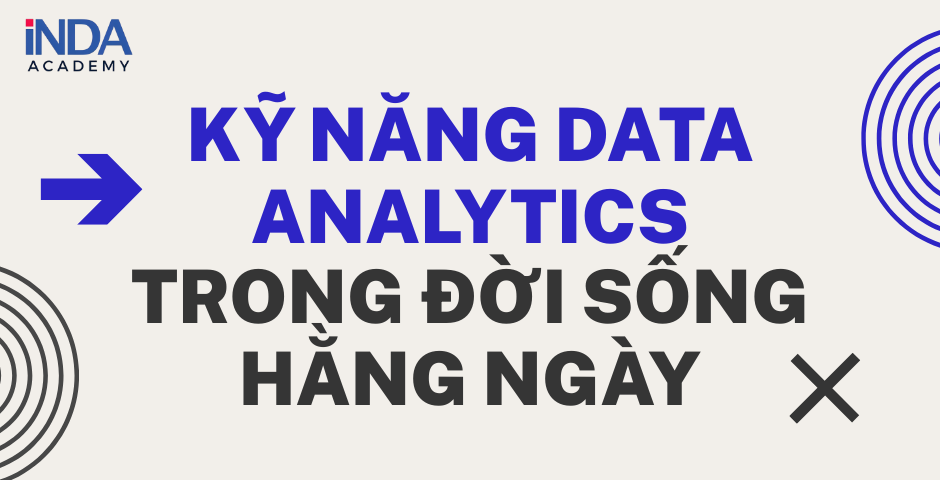 kỹ năng data analytics trong đời sống hằng ngày