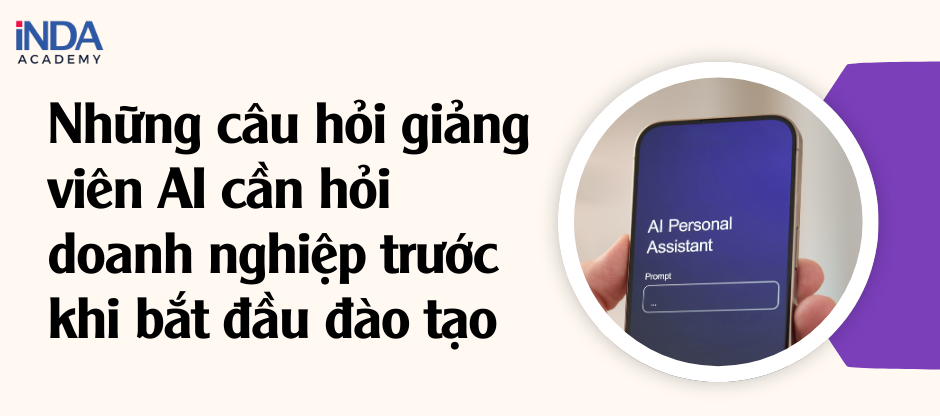 những câu hỏi giảng viên AI cần hỏi doanh nghiệp trước khi bắt đầu đào tạo