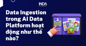 Data Ingestion trong AI Data Platform