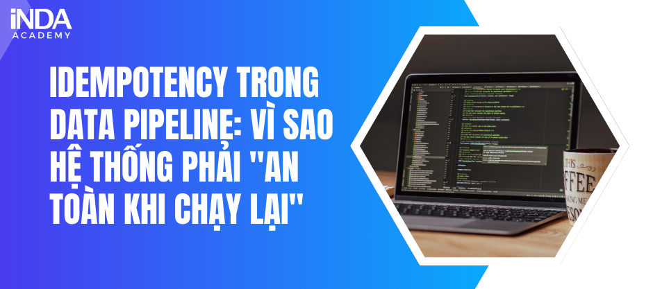 Idempotency trong Data Pipeline