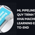 ML Pipeline là gì?