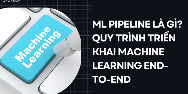 ML Pipeline là gì?