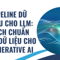 Pipeline dữ liệu cho LLM